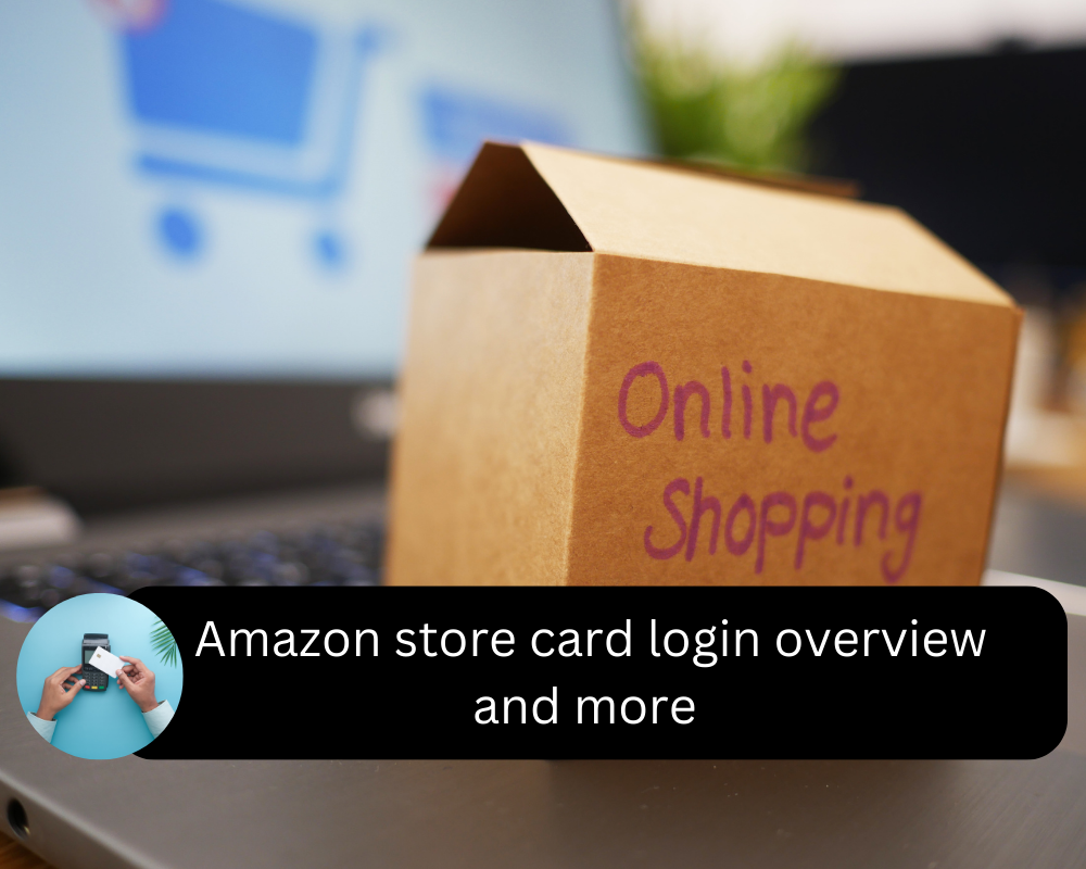 Amazon Store Card Login Overview and More 