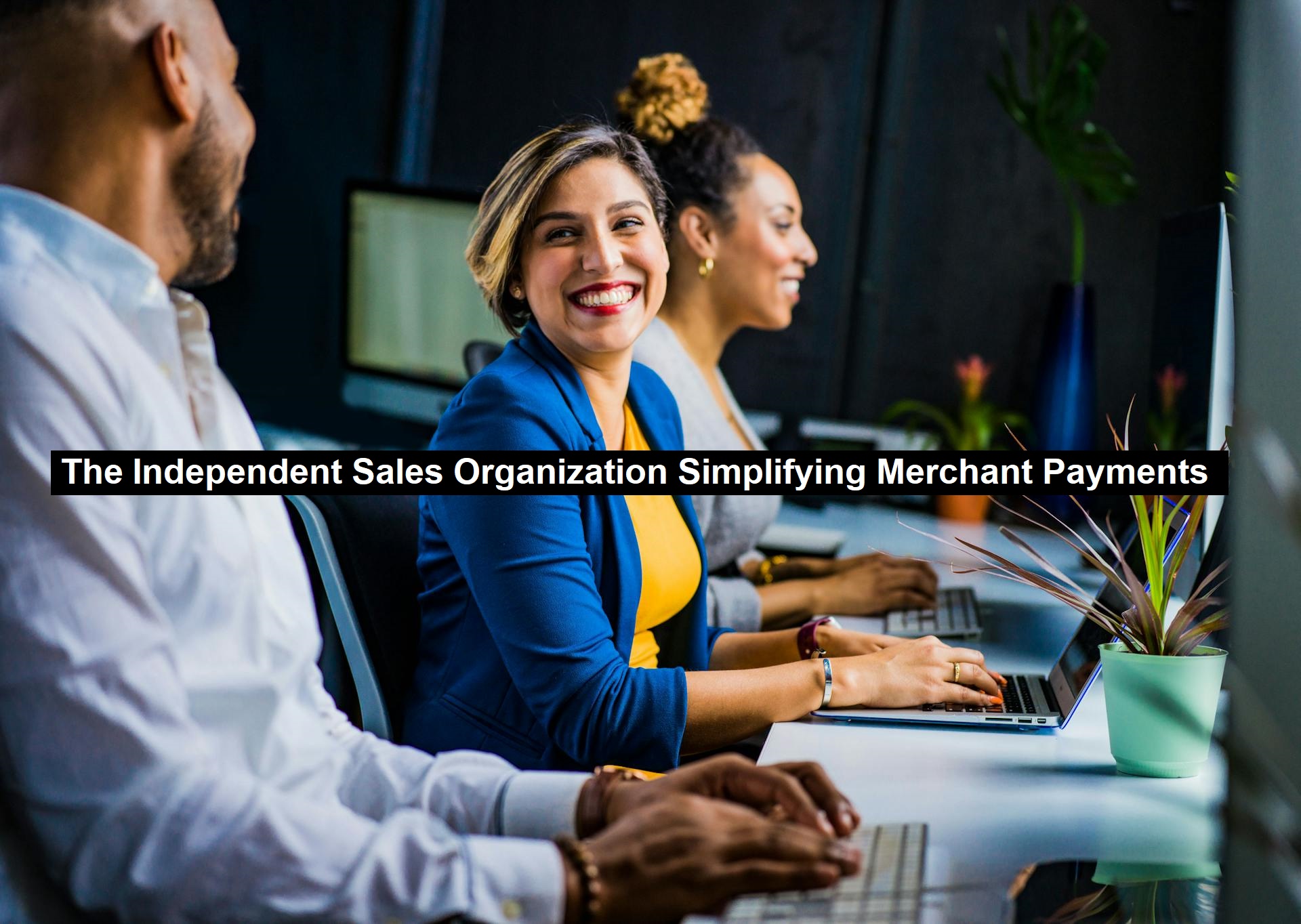 The Independent Sales Organization Simplifying Merchant Payments